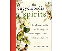 KNYGA Illes, Judika Encyclopedia of Spirits: The Ultimate Guide to the Magic of Fairies, Genies, Demons, Ghosts, Gods &amp; Goddesses