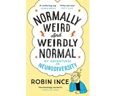 KNYGA Ince, Robin Normally Weird and Weirdly Normal: My Adventures in Neurodiversity