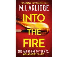 KNYGA Into the Fire, The totally gripping thriller you don’t want to miss in 2025, from million-copy bestseller M. J. Arlidge