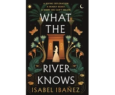 KNYGA Isabel Ibanez What the River Knows, the addictive and endlessly romantic historical fantasy