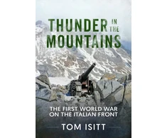 KNYGA Isitt Tom Thunder in the Mountains: The First World War on the Italian Front