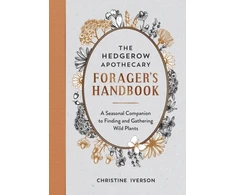 KNYGA Iverson, Christine Hedgerow Apothecary Forager's Handbook: A Seasonal Companion to Finding and Gathering Wild Plants