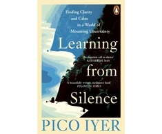 KNYGA Iyer, Pico Learning from Silence: Finding clarity and calm in a world of mounting uncertainty
