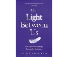 KNYGA Jackson Laura Lynne Light Between Us: Lessons from Heaven That Teach Us to Live Better in the Here and Now