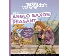 KNYGA Jacqueline Morley You Wouldn't Want To Be An Anglo-Saxon Peasant