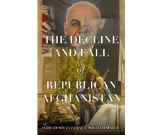KNYGA Jamal, Ahmad Shuja; Maley, William Decline and Fall of Republican Afghanistan