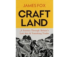 KNYGA James Fox Craftland, A Journey Through Britain’s Lost Arts and Vanishing Trades