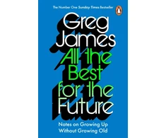 KNYGA James Greg All the Best for the Future: Growing Up Without Growing Old