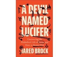 KNYGA Jared Brock Devil Named Lucifer, Uncovering the Diabolical Life of Satan and How to Resist Him