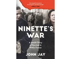 KNYGA Jay, John Ninette's War: A Jewish Story of Survival in 1940s France