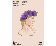 KNYGA Jean Menzies All the Violet Tiaras, Queering the Greek Myths