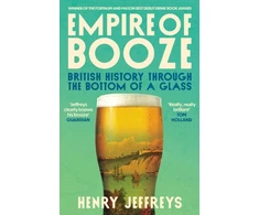 KNYGA Jeffreys, Henry Empire of Booze: British History Through the Bottom of a Glass