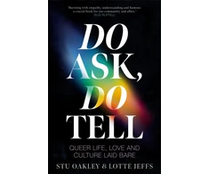 KNYGA Jeffs, Lotte; Oakley, Stu Do Ask, Do Tell: Queer Life, Love and Culture Laid Bare