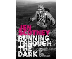 KNYGA Jen Scotney Running Through the Dark, The rise and fall of an ultrarunner