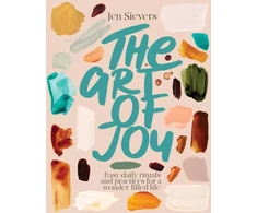 KNYGA Jen Sievers Art of Joy, Easy daily rituals and practices for a wonder-filled life