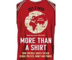 KNYGA Joey Durso More Than A Shirt, How Football Shirts Explain Global Politics, Money and Power