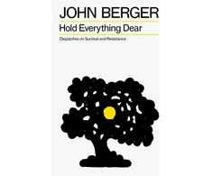 KNYGA John Berger Hold Everything Dear, Dispatches on Survival and Resistance