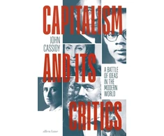 KNYGA John Cassidy Capitalism and Its Critics, A Battle of Ideas in the Modern World