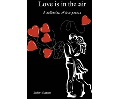 KNYGA John Eaton Love is in the air, A collection of love poems