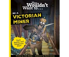 KNYGA John Malam You Wouldn't Want To Be A Victorian Miner