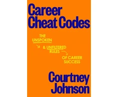 KNYGA Johnson, Courtney Career Cheat Codes: The Unspoken and Unfiltered Rules of Career Success