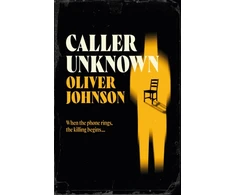 KNYGA Johnson Oliver Caller Unknown: 'Oliver Johnson is a sparkling new talent - and a name to watch.' Peter James