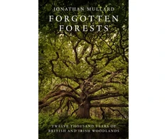 KNYGA Jonathan Mullard Forgotten Forests, Twelve Thousand Years of British and Irish Woodlands