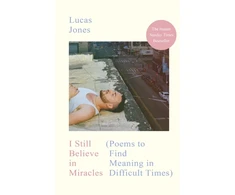 KNYGA Jones, Lucas I Still Believe in Miracles: Poems to Find Meaning in Difficult Times