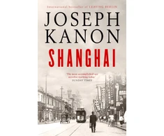 KNYGA Joseph Kanon Shanghai, A gripping new wartime thriller from 'the most accomplished spy novelist working today' (Sunday Times)