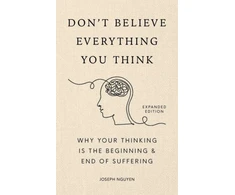 KNYGA Joseph Nguyen Don't Believe Everything You Think (Expanded Edition), Why Your Thinking Is The Beginning &amp; End Of Suffering (Graduation Gift)