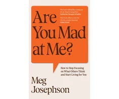 KNYGA Josephson, Meg Are You Mad At Me?: How to Stop Focusing on What Others Think and Start Living for You