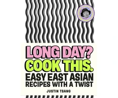 KNYGA Justin Tsang Long Day? Cook This., Easy East Asian Recipes with a Twist