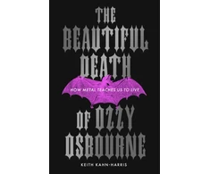 KNYGA Kahn Harris Keith Beautiful Death of Ozzy Osbourne: How Metal Teaches Us to Live