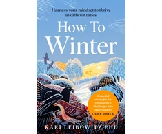 KNYGA Kari Leibowitz How to Winter, Harness Your Mindset to Thrive in Difficult Times