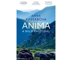 KNYGA Kassabova, Kapka Anima: A Wild Pastoral