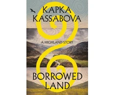 KNYGA Kassabova, Kapka Borrowed Land: A Highland Story