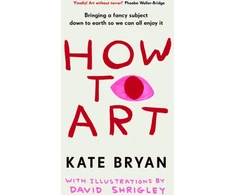 KNYGA Kate Bryan How To Art, Bringing a Fancy Subject Down to Earth so We Can All Enjoy It
