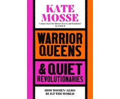 KNYGA Kate Mosse Warrior Queens &amp; Quiet Revolutionaries, How Women (Also) Built the World