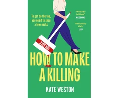 KNYGA Kate Weston How to Make a Killing, The hilariously dark thriller for fans of SELLING SUNSET to dive into this summer