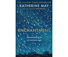 KNYGA Katherine May Enchantment, Reawakening Wonder in an Exhausted Age - by the author of the bestselling WINTERING