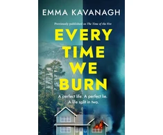 KNYGA Kavanagh, Emma Every Time We Burn: The new genre-bending, mind-twisting mystery that will keep you guessing to the very end