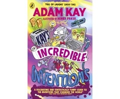 KNYGA Kay, Adam Kay’s Incredible Inventions: A fascinating and fantastically funny guide to inventions that changed the world (and some that definitely didn't)