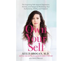 KNYGA Kelly Brogan Own Your Self, The Surprising Path beyond Depression, Anxiety and Fatigue to Reclaiming Your Authenticity, Vitality and Freedom