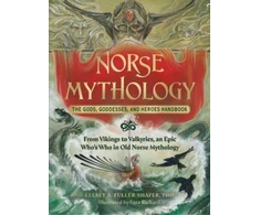 KNYGA Kelsey A. Fuller-Shafer Norse Mythology: The Gods, Goddesses, and Heroes Handbook