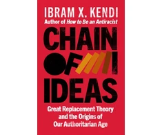 KNYGA Kendi Ibram X Chain of Ideas: Great Replacement Theory and the Origins of Our Authoritarian Age