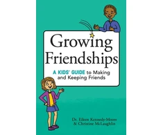 KNYGA Kennedy-Moore, Dr. Eileen; McLaughlin, Christine Growing Friendships: A Kids' Guide to Making and Keeping Friends