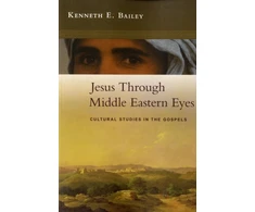 KNYGA Kenneth Bailey Jesus Through Middle Eastern Eyes, Cultural Studies In The Gospels