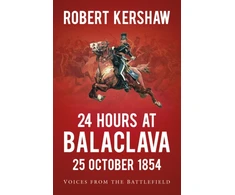 KNYGA Kershaw, Robert 24 Hours at Balaclava: 25 October 1854: Voices from the Battlefield