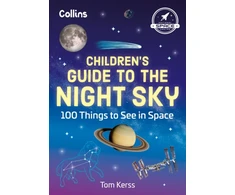 KNYGA Kerss, Tom; Collins Kids Children’s Guide to the Night Sky: 100 Things to See in Space