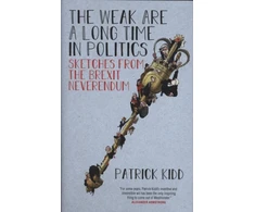 KNYGA Kidd, Patrick Weak are a Long Time in Politics: Sketches from the Brexit Neverendum